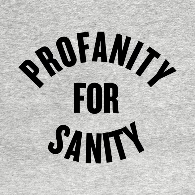 Profanity for Sanity by slogantees